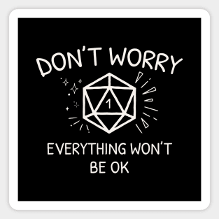 Funny Critical Fail D20 Dice - Don't Worry Everything Won't Be Ok Magnet